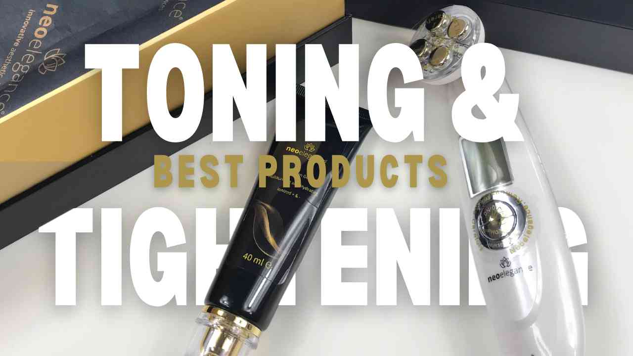 Best Products for Skin Toning and Tightening - Neo Elegance