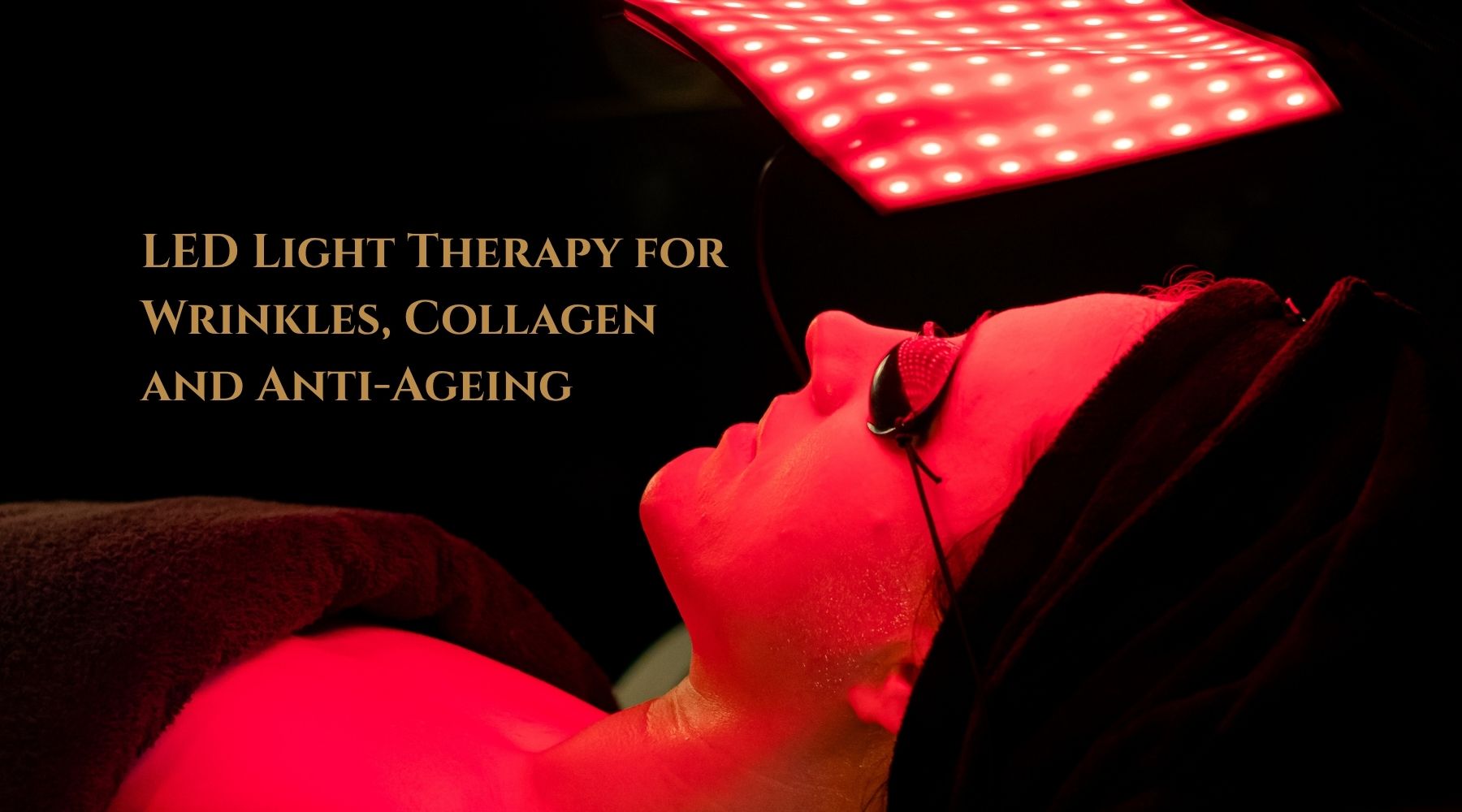 LED Light Therapy for Wrinkles, Collagen and Anti-Ageing